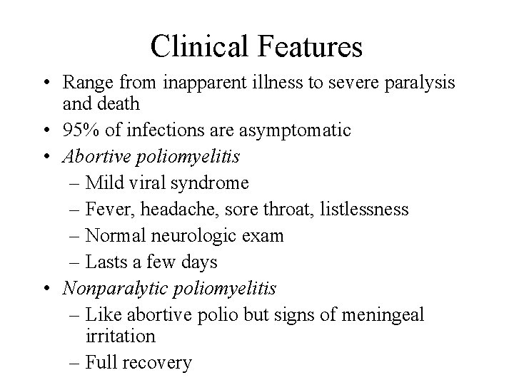 Clinical Features • Range from inapparent illness to severe paralysis and death • 95%
