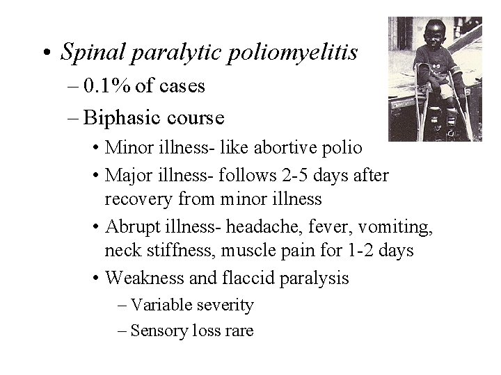  • Spinal paralytic poliomyelitis – 0. 1% of cases – Biphasic course •