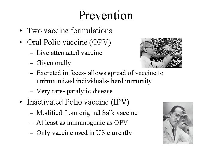 Prevention • Two vaccine formulations • Oral Polio vaccine (OPV) – Live attenuated vaccine