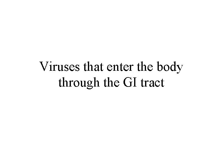 Viruses that enter the body through the GI tract 