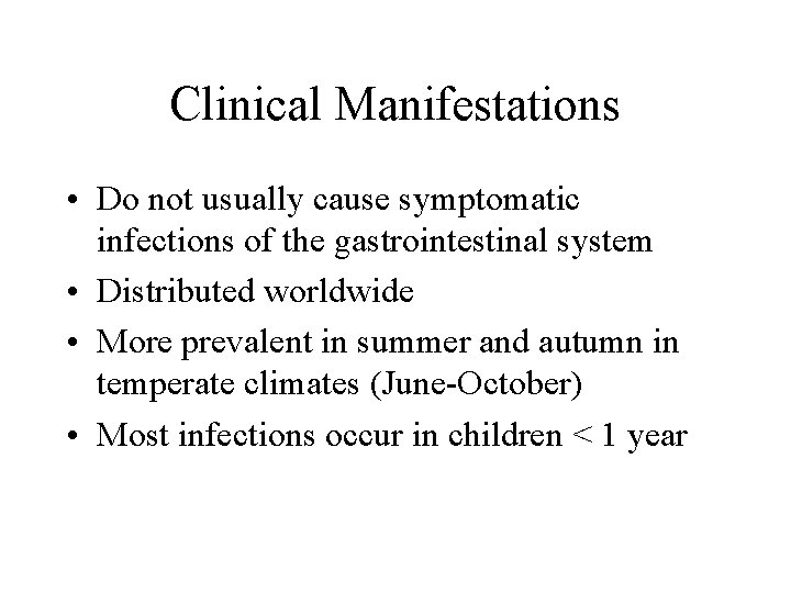 Clinical Manifestations • Do not usually cause symptomatic infections of the gastrointestinal system •