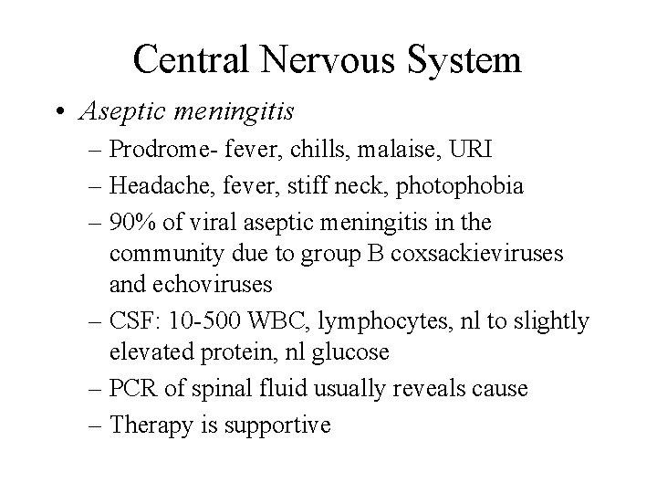 Central Nervous System • Aseptic meningitis – Prodrome- fever, chills, malaise, URI – Headache,