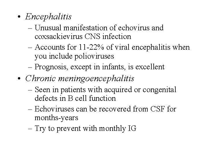  • Encephalitis – Unusual manifestation of echovirus and coxsackievirus CNS infection – Accounts