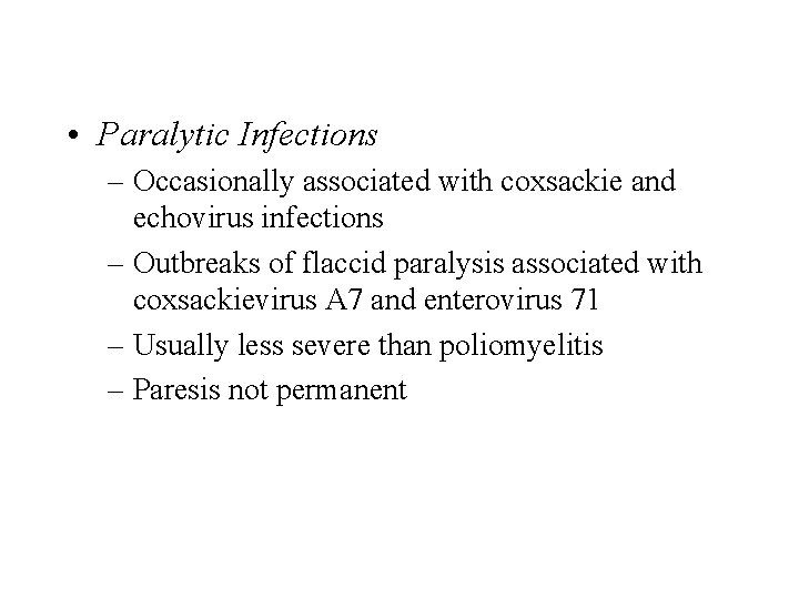  • Paralytic Infections – Occasionally associated with coxsackie and echovirus infections – Outbreaks