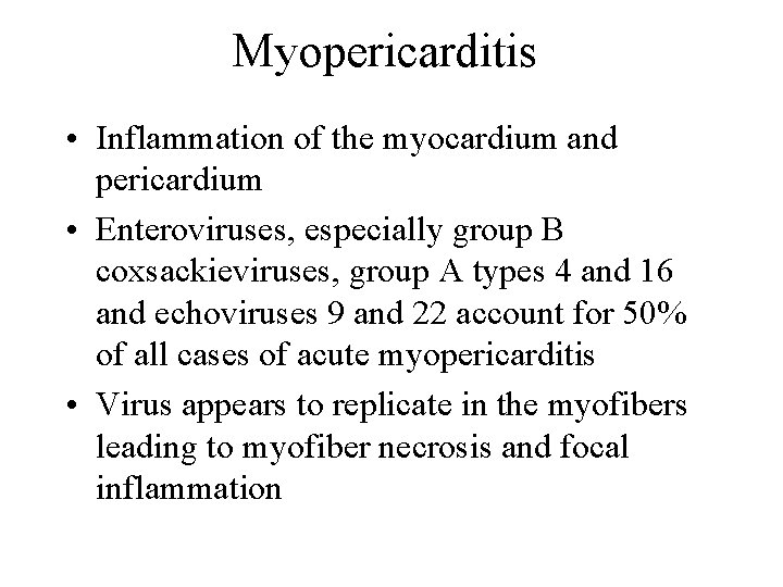 Myopericarditis • Inflammation of the myocardium and pericardium • Enteroviruses, especially group B coxsackieviruses,