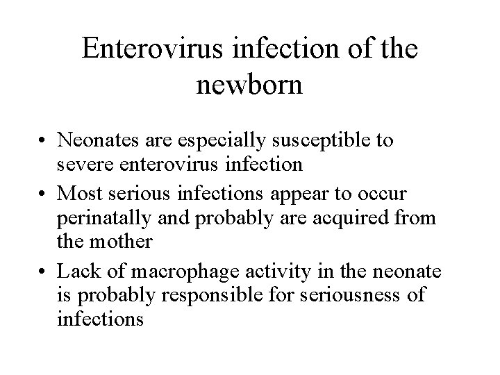 Enterovirus infection of the newborn • Neonates are especially susceptible to severe enterovirus infection