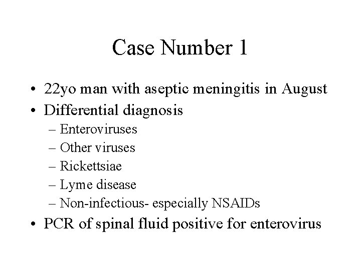 Case Number 1 • 22 yo man with aseptic meningitis in August • Differential