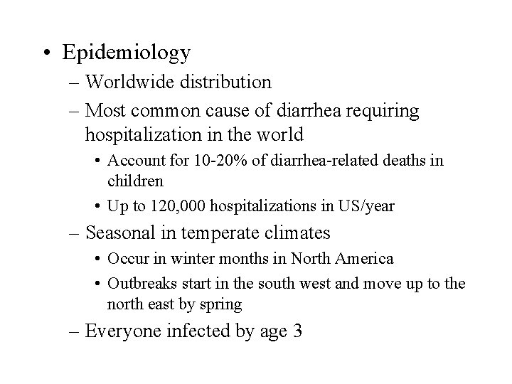  • Epidemiology – Worldwide distribution – Most common cause of diarrhea requiring hospitalization