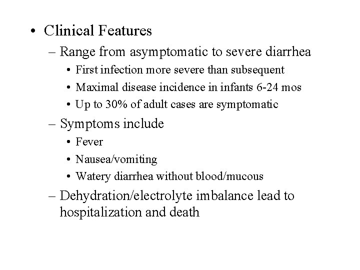  • Clinical Features – Range from asymptomatic to severe diarrhea • First infection