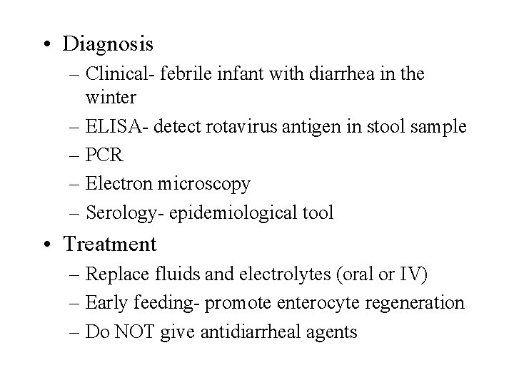  • Diagnosis – Clinical- febrile infant with diarrhea in the winter – ELISA-