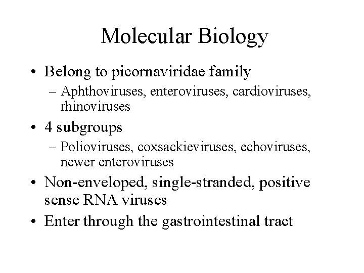 Molecular Biology • Belong to picornaviridae family – Aphthoviruses, enteroviruses, cardioviruses, rhinoviruses • 4