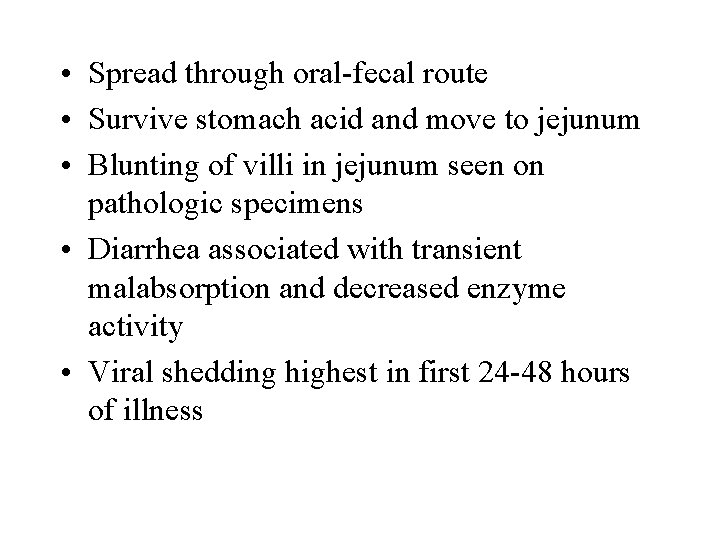  • Spread through oral-fecal route • Survive stomach acid and move to jejunum