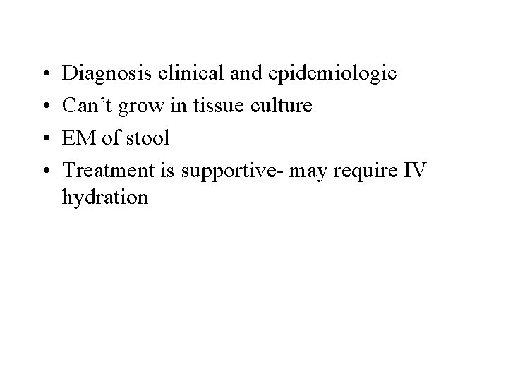  • • Diagnosis clinical and epidemiologic Can’t grow in tissue culture EM of