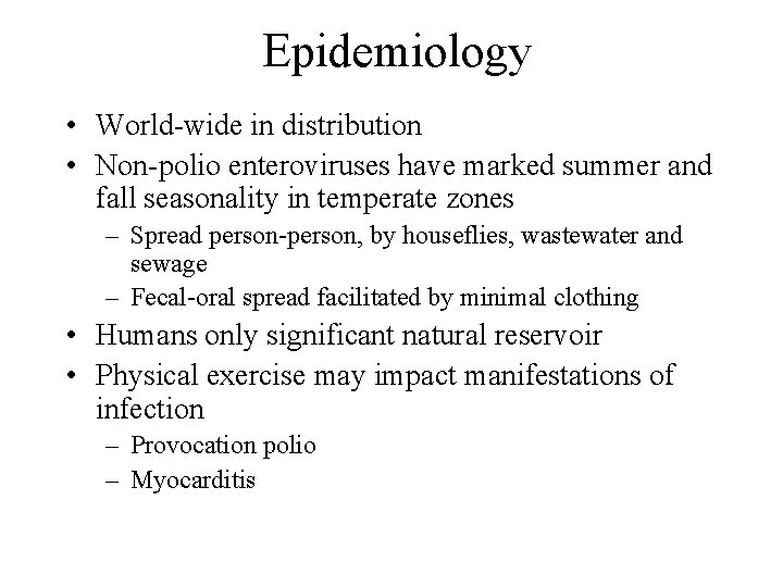 Epidemiology • World-wide in distribution • Non-polio enteroviruses have marked summer and fall seasonality