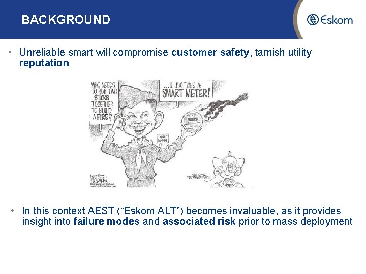 BACKGROUND • Unreliable smart will compromise customer safety, tarnish utility reputation • In this