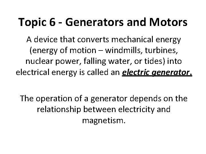 Topic 6 - Generators and Motors A device that converts mechanical energy (energy of