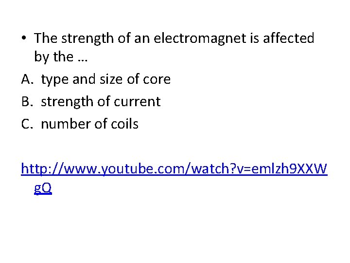  • The strength of an electromagnet is affected by the … A. type