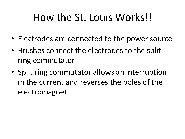 How the St. Louis Works!! • Electrodes are connected to the power source •