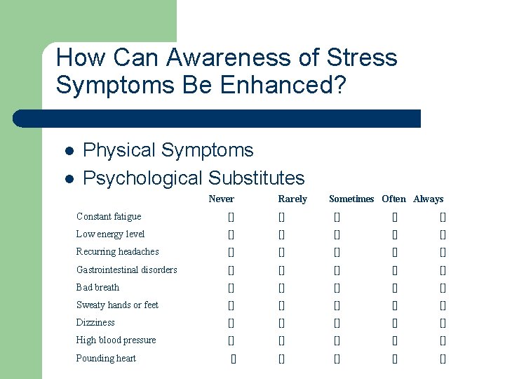 How Can Awareness of Stress Symptoms Be Enhanced? l l Physical Symptoms Psychological Substitutes