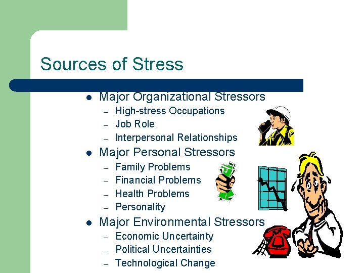 Sources of Stress l Major Organizational Stressors – – – l Major Personal Stressors