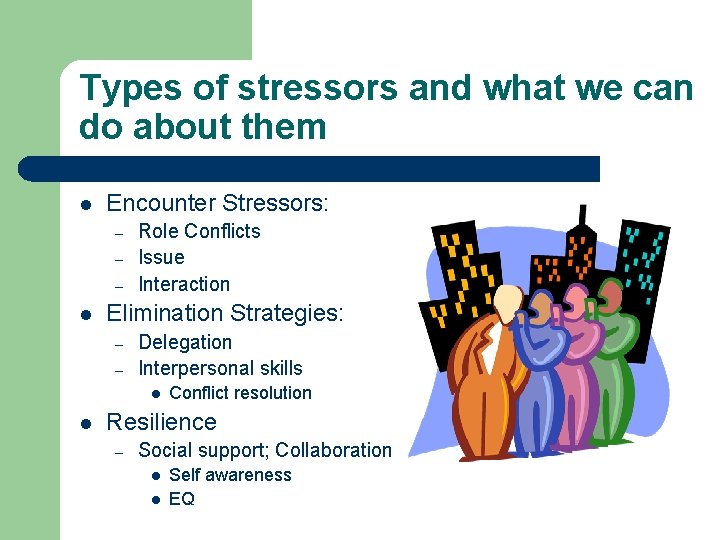 Types of stressors and what we can do about them l Encounter Stressors: –