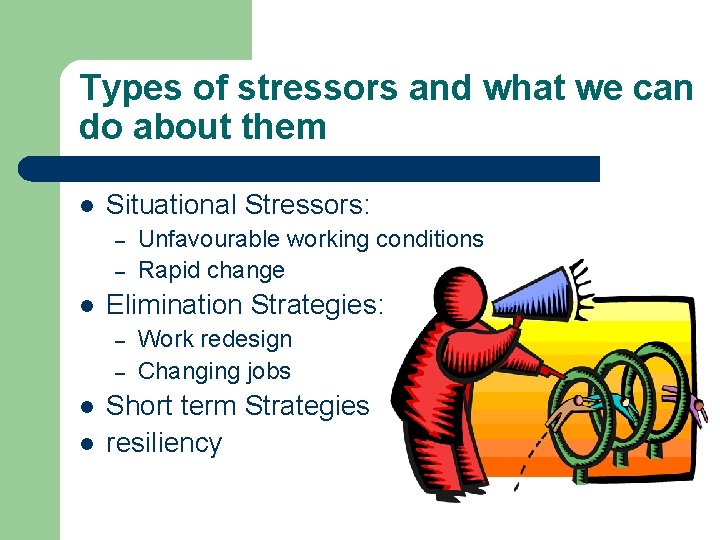 Types of stressors and what we can do about them l Situational Stressors: –