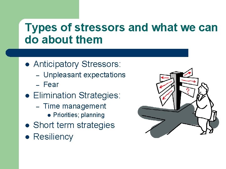 Types of stressors and what we can do about them l Anticipatory Stressors: –