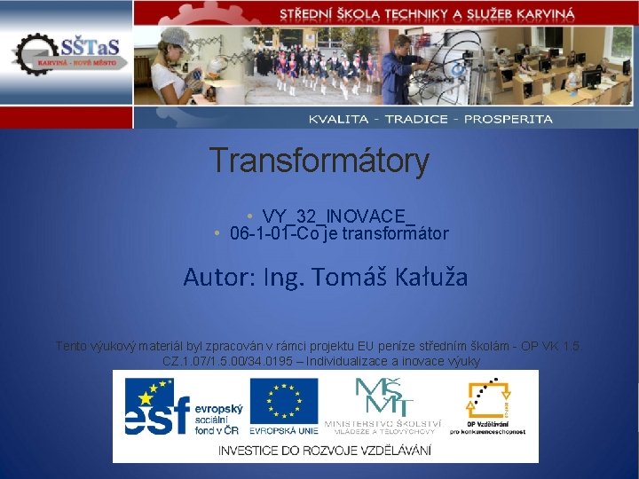 Transformátory • VY_32_INOVACE_ • 06 -1 -01 -Co je transformátor Autor: Ing. Tomáš Kałuža Transformátory • VY_32_INOVACE_ • 06 -1 -01 -Co je transformátor Autor: Ing. Tomáš Kałuža
