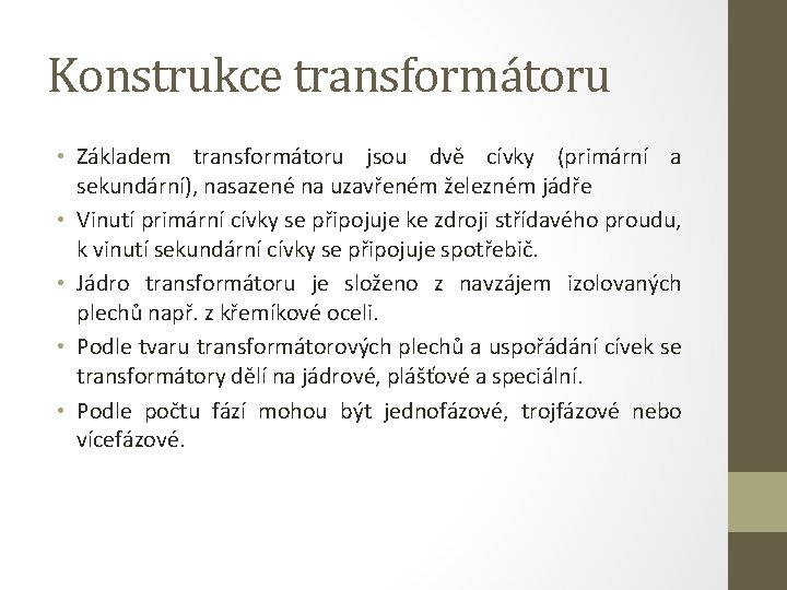 Konstrukce transformátoru • Základem transformátoru jsou dvě cívky (primární a sekundární), nasazené na uzavřeném Konstrukce transformátoru • Základem transformátoru jsou dvě cívky (primární a sekundární), nasazené na uzavřeném