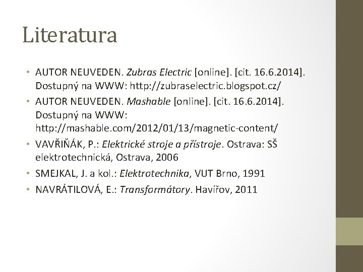 Literatura • AUTOR NEUVEDEN. Zubras Electric [online]. [cit. 16. 6. 2014]. Dostupný na WWW: