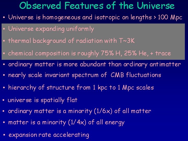 Observed Features of the Universe • Universe is homogeneous and isotropic on lengths >