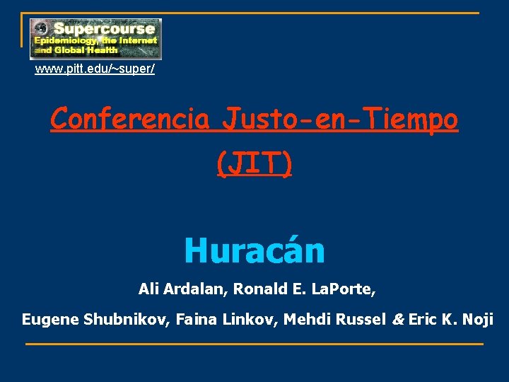 www. pitt. edu/~super/ Conferencia Justo-en-Tiempo (JIT) Huracán Ali Ardalan, Ronald E. La. Porte, Eugene