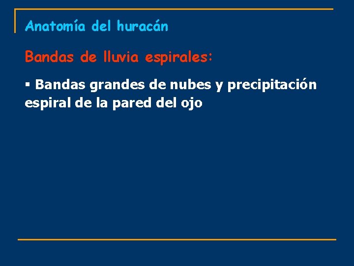 Anatomía del huracán Bandas de lluvia espirales: § Bandas grandes de nubes y precipitación