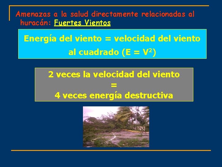 Amenazas a la salud directamente relacionadas al huracán: Fuertes Vientos Energía del viento =