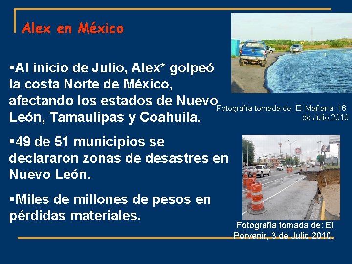 Alex en México §Al inicio de Julio, Alex* golpeó la costa Norte de México,