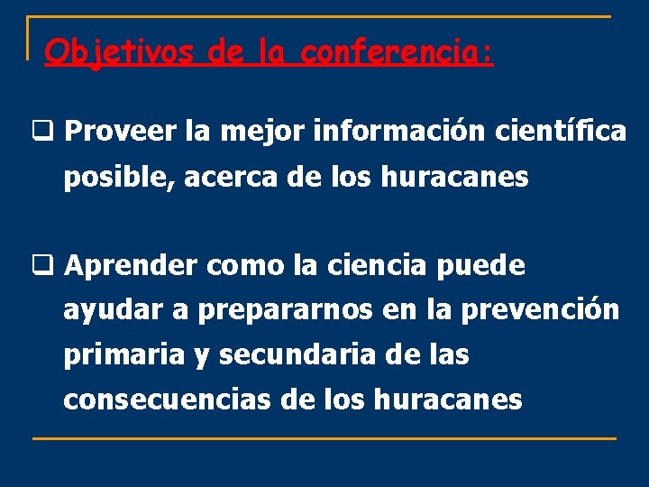 Objetivos de la conferencia: q Proveer la mejor información científica posible, acerca de los