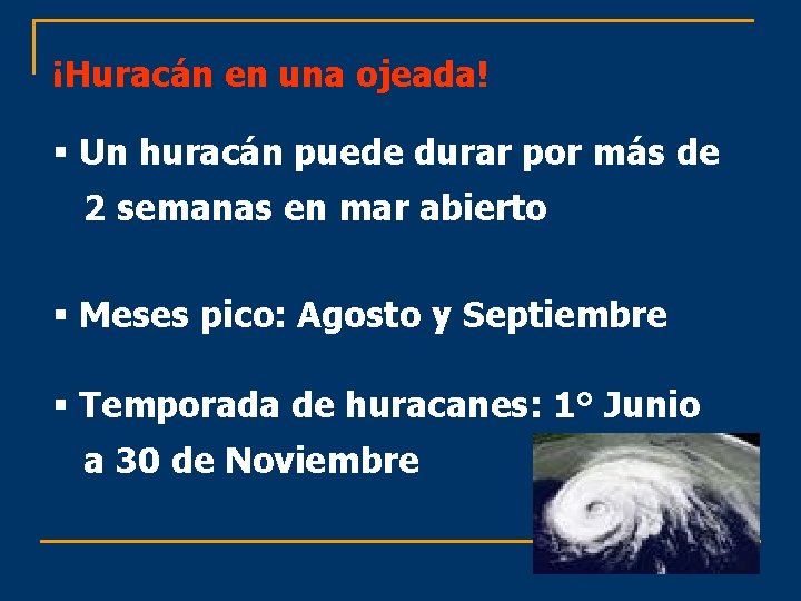 ¡Huracán en una ojeada! § Un huracán puede durar por más de 2 semanas