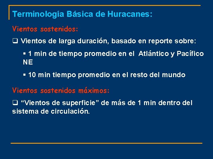 Terminología Básica de Huracanes: Vientos sostenidos: q Vientos de larga duración, basado en reporte