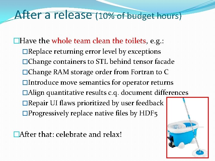 After a release (10% of budget hours) �Have the whole team clean the toilets,