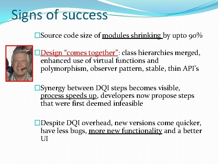 Signs of success �Source code size of modules shrinking by upto 90% �Design “comes