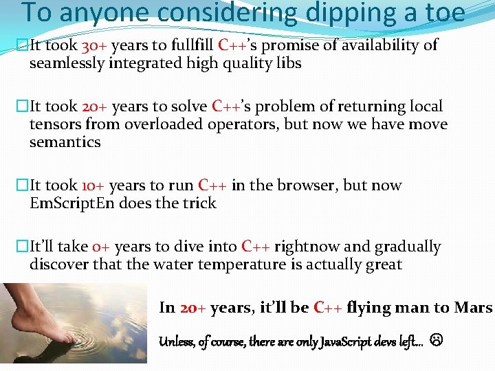 To anyone considering dipping a toe �It took 30+ years to fullfill C++’s promise