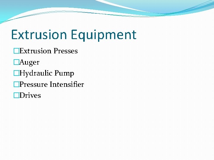Extrusion Equipment �Extrusion Presses �Auger �Hydraulic Pump �Pressure Intensifier �Drives 