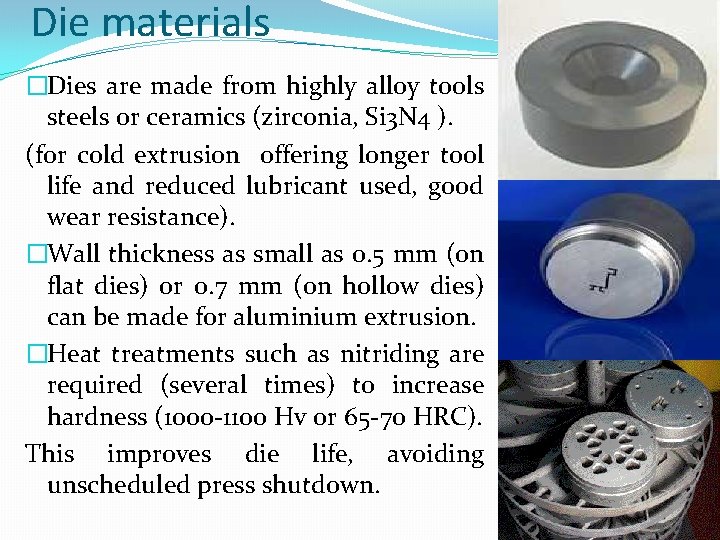 Die materials �Dies are made from highly alloy tools steels or ceramics (zirconia, Si