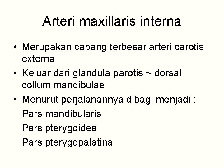 Arteri maxillaris interna • Merupakan cabang terbesar arteri carotis externa • Keluar dari glandula