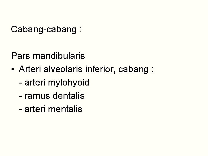 Cabang-cabang : Pars mandibularis • Arteri alveolaris inferior, cabang : - arteri mylohyoid -