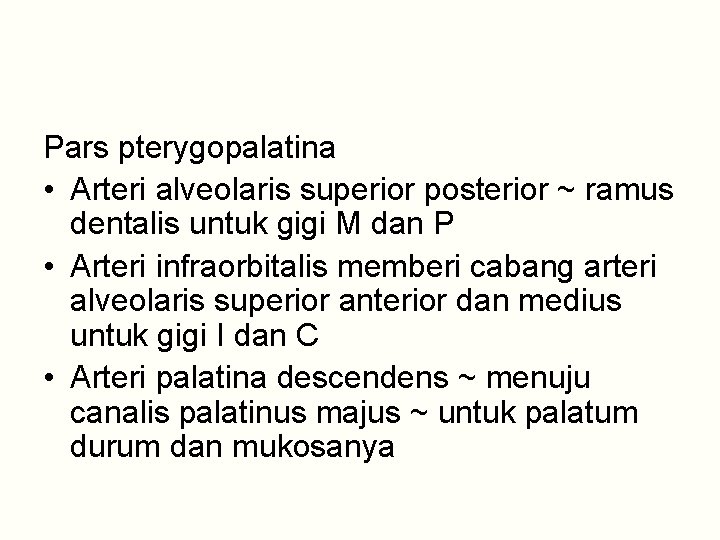 Pars pterygopalatina • Arteri alveolaris superior posterior ~ ramus dentalis untuk gigi M dan