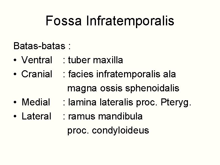 Fossa Infratemporalis Batas-batas : • Ventral : tuber maxilla • Cranial : facies infratemporalis