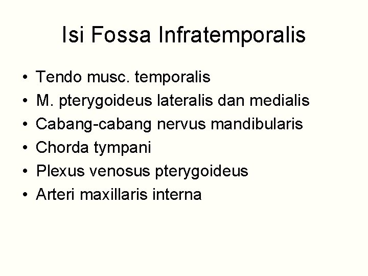 Isi Fossa Infratemporalis • • • Tendo musc. temporalis M. pterygoideus lateralis dan medialis