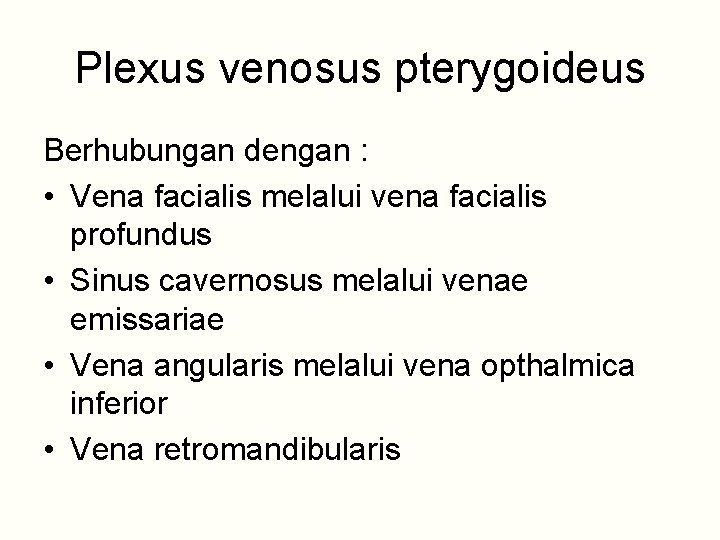 Plexus venosus pterygoideus Berhubungan dengan : • Vena facialis melalui vena facialis profundus •