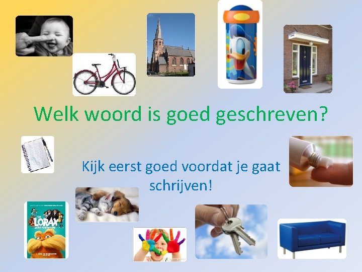 Welk woord is goed geschreven? Kijk eerst goed voordat je gaat schrijven! 